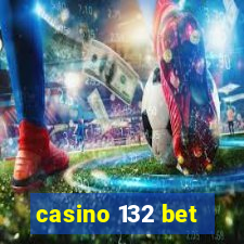 casino 132 bet